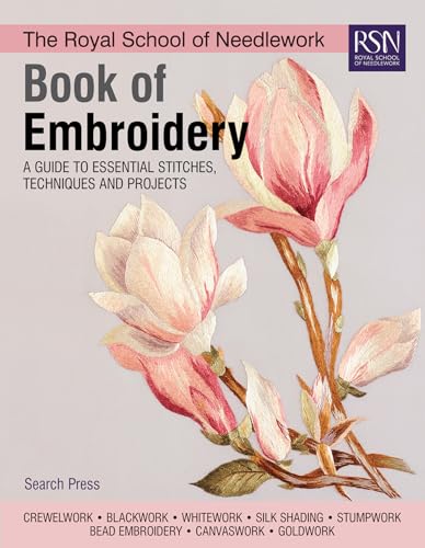 The Royal School of Needlework Book of Embroidery: A Guide to Essential Stitches, Techniques and Projects (RSN series)