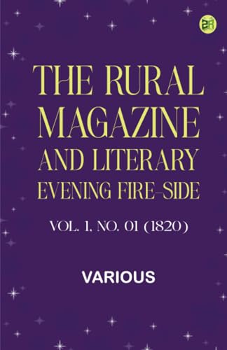 The Rural Magazine, and Literary Evening Fire-Side, Vol. 1 No. 01 (1820) von Zinc Read
