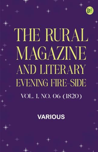 The Rural Magazine, and Literary Evening Fire-Side, Vol. 1 No. 06 (1820) von Zinc Read
