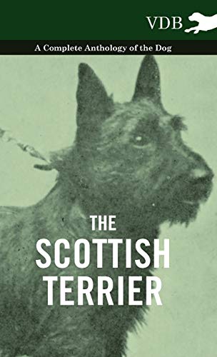 The Scottish Terrier - A Complete Anthology of the Dog