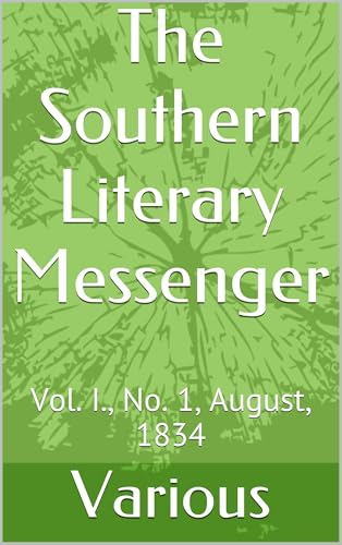 The Southern Literary Messenger, Vol. I., No. 1, August, 1834 The Southern Literary Messenger, Vol. I., No. 1, August, 1834 von Anson Street Press