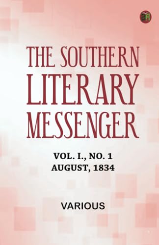 The Southern Literary Messenger, Vol. I., No. 1, August, 1834 The Southern Literary Messenger, Vol. I., No. 1, August, 1834 von Zinc Read