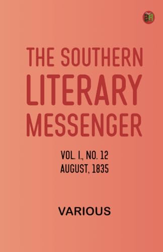 The Southern Literary Messenger, Vol. I., No. 12, August, 1835 The Southern Literary Messenger, Vol. I., No. 12, August, 1835 von Zinc Read