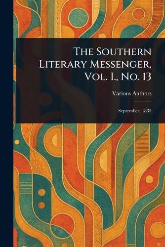 The Southern Literary Messenger, Vol. I., No. 13 The Southern Literary Messenger, Vol. I., No. 13 von Anson Street Press