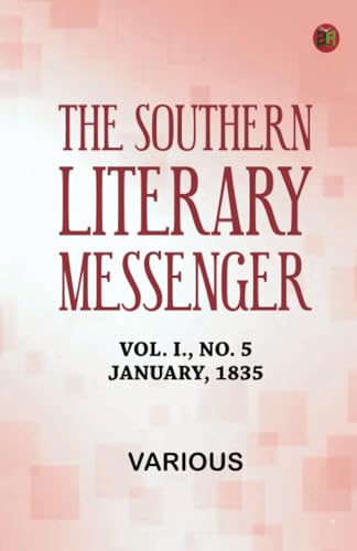 The Southern Literary Messenger, Vol. I., No. 5, January, 1835 The Southern Literary Messenger, Vol. I., No. 5, January, 1835 von Zinc Read