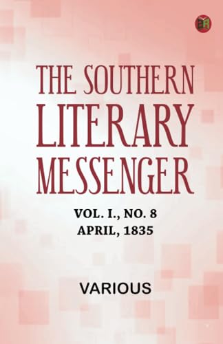 The Southern Literary Messenger, Vol. I., No. 8, April, 1835 The Southern Literary Messenger, Vol. I., No. 8, April, 1835 von Zinc Read