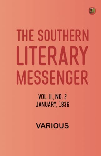 The Southern Literary Messenger, Vol. II., No. 2, January, 1836 The Southern Literary Messenger, Vol. II., No. 2, January, 1836 von Zinc Read