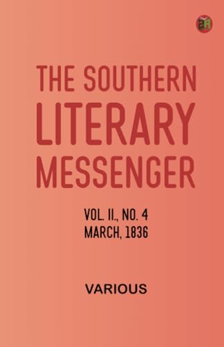The Southern Literary Messenger, Vol. II., No. 4, March, 1836 The Southern Literary Messenger, Vol. II., No. 4, March, 1836 von Zinc Read