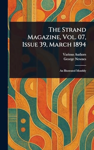 The Strand Magazine, Vol. 07, Issue 39, March 1894 The Strand Magazine, Vol. 07, Issue 39, March 1894 von Anson Street Press