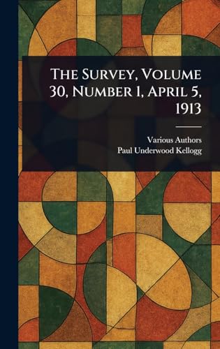 The Survey, Volume 30, Number 1, April 5, 1913 The Survey, Volume 30, Number 1, April 5, 1913 von Anson Street Press