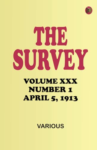 The Survey, Volume XXX, Number 1, April 5, 1913 The Survey, Volume XXX, Number 1, April 5, 1913 von Zinc Read