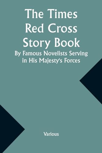 The Times Red Cross Story Book By Famous Novelists Serving in His Majesty's Forces von Alpha Edition