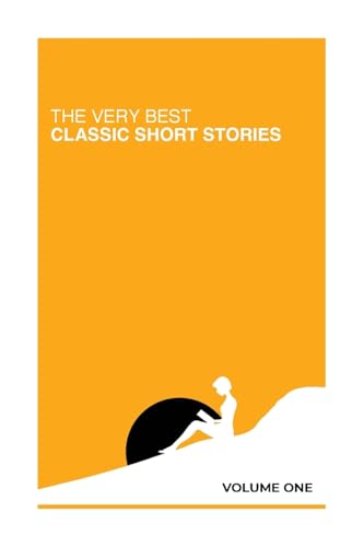 The Very Best Classic Short Stories: Volume One The Very Best Classic Short Stories: Volume One von SBMoore Publishing