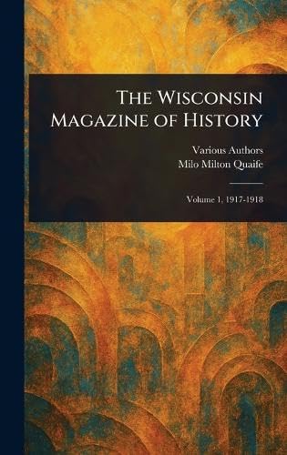 The Wisconsin Magazine of History The Wisconsin Magazine of History von Anson Street Press