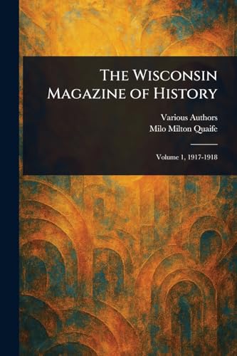 The Wisconsin Magazine of History The Wisconsin Magazine of History von Anson Street Press