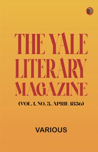 The Yale Literary Magazine (Vol. I, No. 3, April 1836) von Zinc Read