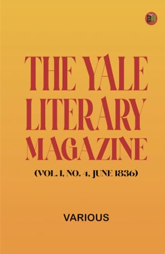 The Yale Literary Magazine (Vol. I, No. 4, June 1836) von Zinc Read
