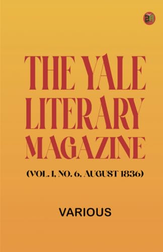 The Yale Literary Magazine (Vol. I, No. 6, August 1836) von Zinc Read