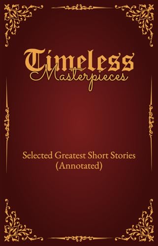 Timeless Masterpieces: Selected Greatest Short Stories including Rare Gems (Annotated) von Independently published