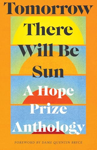 Tomorrow There Will Be Sun: A Hope Prize Anthology Tomorrow There Will Be Sun: A Hope Prize Anthology von Simon & Schuster Australia