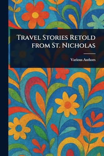 Travel Stories Retold From St. Nicholas Travel Stories Retold From St. Nicholas von Anson Street Press