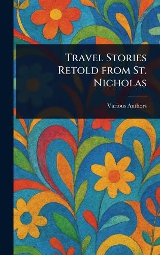 Travel Stories Retold From St. Nicholas Travel Stories Retold From St. Nicholas von Anson Street Press
