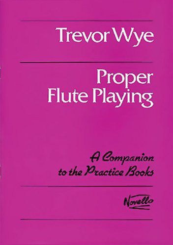 Trevor Wye Proper Flute Playing Flt: A Companion to the Practice Books (Practice Books for the Flute) von Novello & Company
