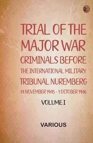 Trial Of The Major War Criminals Before The International Military Tribunal Nuremberg14 November 1945-1 October 1946 Volume I Trial Of The Major War Criminals Before The International Military Tribunal Nuremberg14 November 1945-1 October 1946 Volume I von Zinc Read