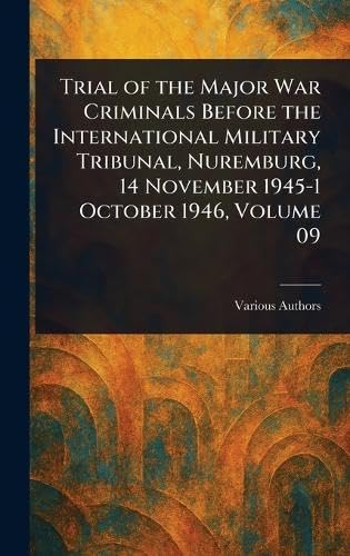 Trial of the Major War Criminals Before the International Military Tribunal, Nuremburg, 14 November 1945-1 October 1946, Volume 09 Trial of the Major War Criminals Before the International Military Tribunal, Nuremburg, 14 November 1945-1 October 1946, Volume 09 von Anson Street Press