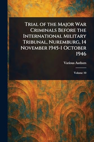 Trial of the Major War Criminals Before the International Military Tribunal, Nuremburg, 14 November 1945-1 October 1946 Trial of the Major War Criminals Before the International Military Tribunal, Nuremburg, 14 November 1945-1 October 1946 von Anson Street Press