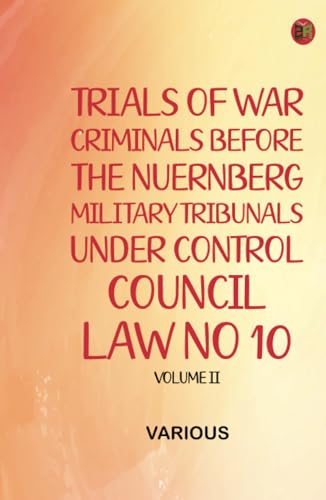 Trials of War Criminals before the Nuernberg Military Tribunals under Control Council Law No 10 Volume II Trials of War Criminals before the Nuernberg Military Tribunals under Control Council Law No 10 Volume II von Zinc Read