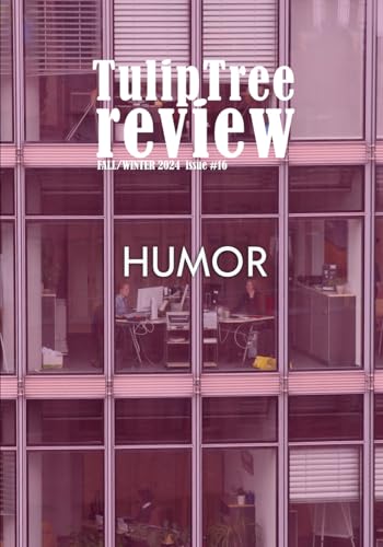 TulipTree Review Fall/Winter 2024 Issue 16 Humor TulipTree Review Fall/Winter 2024 Issue 16 Humor von TulipTree Publishing, LLC