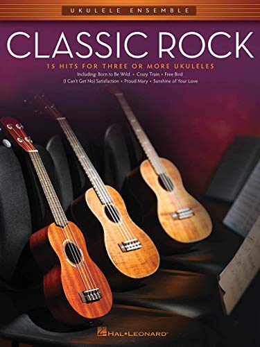 Ukulele Ensemble: Classic Rock: 15 Hits for Three or More Ukuleles von HAL LEONARD