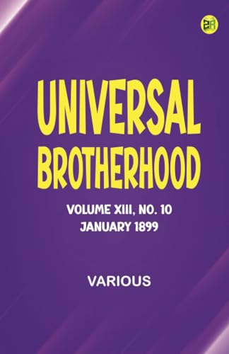 Universal Brotherhood, Volume XIII, No. 10, January 1899 Universal Brotherhood, Volume XIII, No. 10, January 1899 von Zinc Read