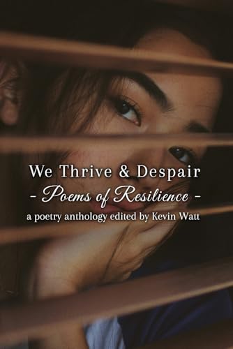 We Thrive & Despair: Poems of Resilience We Thrive & Despair: Poems of Resilience von Independently published