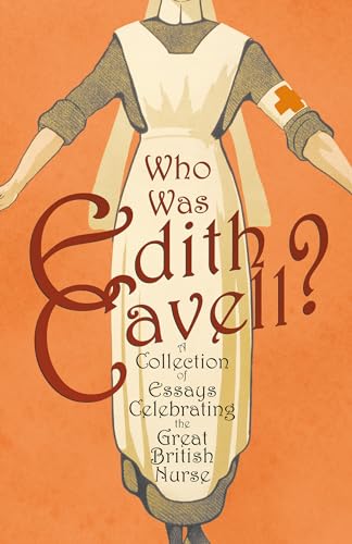 Who was Edith Cavell? A Collection of Essays Celebrating the Great British Nurse Who was Edith Cavell? A Collection of Essays Celebrating the Great British Nurse von Brilliant Women - Read & Co.