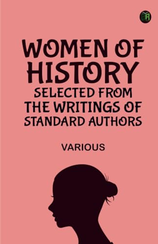 Women of History: Selected from the Writings of Standard Authors Women of History: Selected from the Writings of Standard Authors von Zinc Read