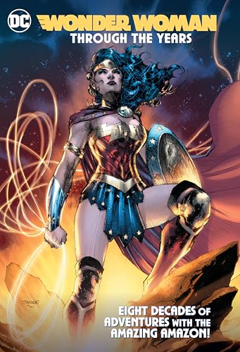 Wonder Woman Through the Years: Eight Decades of Adventures With the Amazing Amazon!