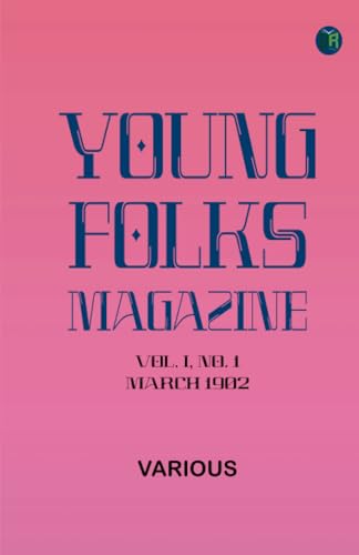 Young Folks Magazine, Vol. I, No. 1, March 1902 Young Folks Magazine, Vol. I, No. 1, March 1902 von Zinc Read
