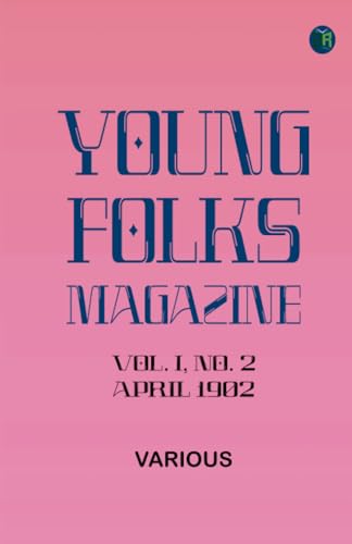 Young Folks Magazine, Vol. I, No. 2, April 1902 Young Folks Magazine, Vol. I, No. 2, April 1902 von Zinc Read