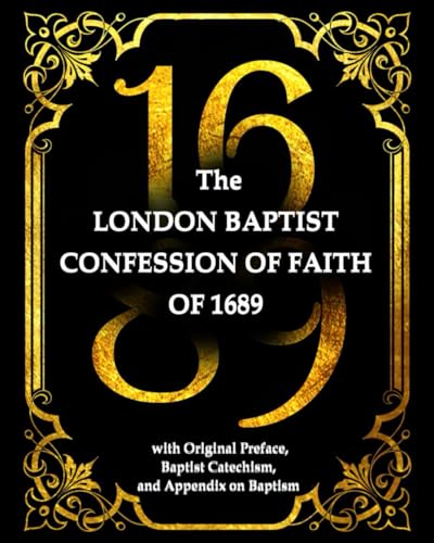 the baptist confession of faith 1689: or the Second London Baptist Confession of Faith the baptist confession of faith 1689: or the Second London Baptist Confession of Faith von Independently published