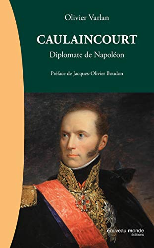 Caulaincourt: Diplomate de Napoléon von NOUVEAU MONDE