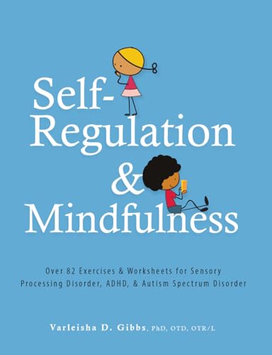 Self-Regulation and Mindfulness: Over 82 Exercises & Worksheets for Sensory Processing Disorder, ADHD, & Autism Spectrum Disorder von CreateSpace Classics