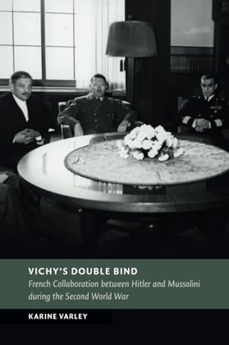 Vichy's Double Bind: French Collaboration Between Hitler and Mussolini During the Second World War (New Studies in European History) von Cambridge University Press