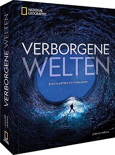 Bildband Fotografie – Verborgene Welten: 300 einzigartige Fotografien des menschlichen Körpers, der Natur, aus Technik und Weltraum. Wunder der Natur zum Staunen und Verstehen von National Geographic Deutschland