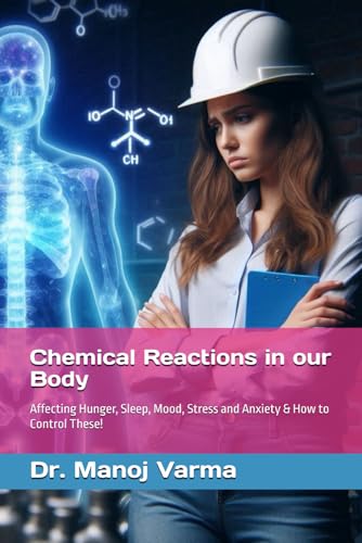 Chemical Reactions in our Body Affecting Hunger, Sleep, Mood, Stress & Anxiety and how to Control These! von Independently published