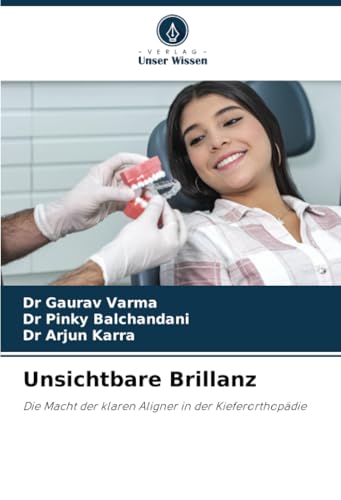 Unsichtbare Brillanz: Die Macht der klaren Aligner in der Kieferorthopädie von Verlag Unser Wissen