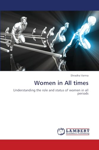 Women in All times: Understanding the role and status of women in all periods von LAP LAMBERT Academic Publishing