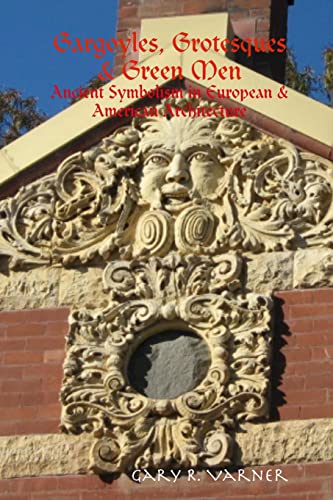 Gargoyles, Grotesques & Green Men: Ancient Symbolism in European & American Architecture von Lulu.com