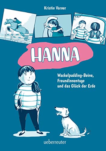Hanna - Wackelpudding-Beine, Freundinnentage und das Glück der Erde: Bilderbuch Hanna - Wackelpudding-Beine, Freundinnentage und das Glück der Erde: Bilderbuch